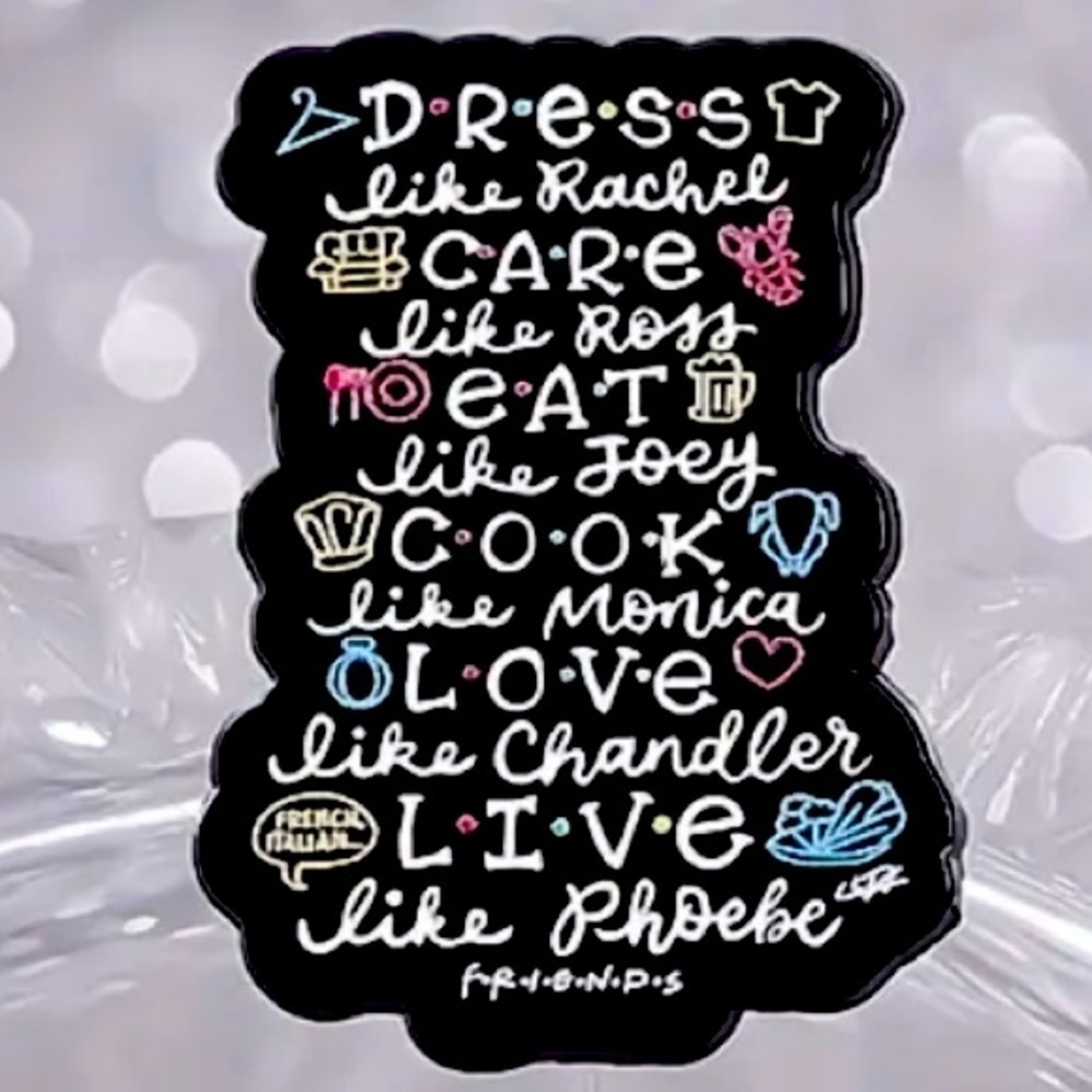 3/$25 FRIENDS “DRESS Like Rachel CARE Like Ross EAT Like Joey…” Unisex Pin